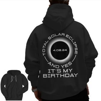 Total Solar Eclipse And Yes It's My Birthday April 8 2024 Zip Up Hoodie Back Print | Mazezy