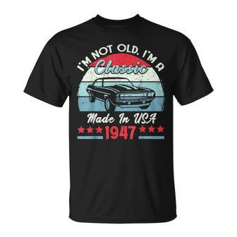 1947 Vintage Usa Car Birthday Gift Im Not Old Classic 1947 Usa Funny Gifts Unisex T-Shirt | Mazezy