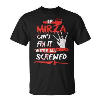 Mirza Name Halloween Horror Gift If Mirza Cant Fix It Were All Screwed Unisex T-Shirt