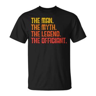 Wedding Officiant Marriage Officiant The Man Myth Legend  Unisex T-Shirt