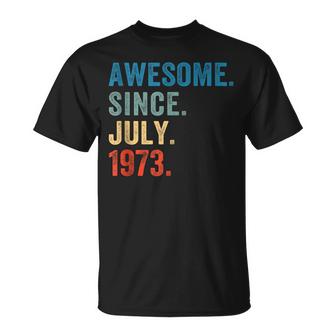 50 Years Old Gift Awesome Since July 1973 50Th Birthday Men  Unisex T-Shirt
