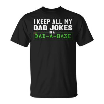 I Keep All My Dad Jokes In A Dad A Base Dad Sarcastic Funny  Unisex T-Shirt