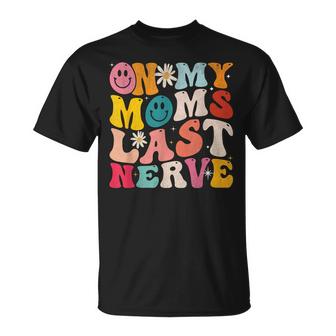 On My Moms Last Nerve Funny Groovy For Kids Toddlers Baby  Unisex T-Shirt