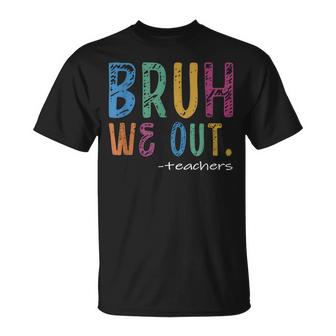 Teacher Summer End Of School Year Bruh We Out Teachers  Unisex T-Shirt