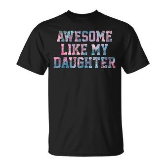 Awesome Like My Daughter Family Lovers Funny Fathers Day  Unisex T-Shirt