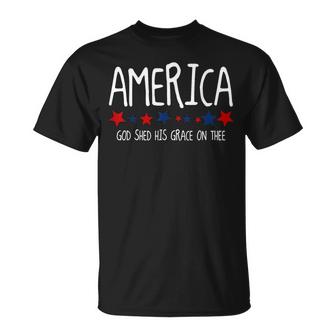 America God Shed His Grace On Thee  4Th Of July Men Women  Unisex T-Shirt