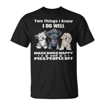 Two Things I Do Well Make Dogs Happy And Piss People Off  Unisex T-Shirt