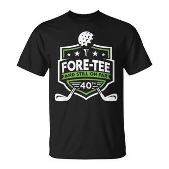 40Th Birthday Fore- Still On Par 40Th Golf Birthday T-Shirt - Thegiftio UK