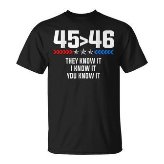 45 Is Greater Than 46 I Know It You Know It Funny Trump 2024 Unisex T-Shirt | Mazezy