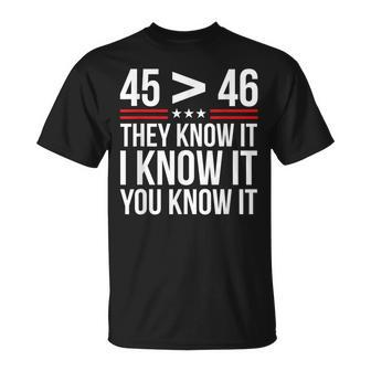 45 Is Greater Than 46 They Know It I Know It You Know It Unisex T-Shirt | Mazezy