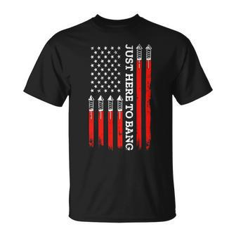 4Th Of July Fireworks With Usa Flag And Just Here To Bang Unisex T-Shirt - Monsterry
