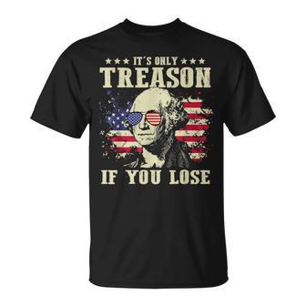 4Th Of July Its Only Treason If You Lose George Washington Unisex T-Shirt | Mazezy