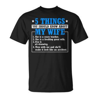 5 Things About My Wife Teacher Husband Of A Teacher  Gift For Mens Gift For Women Unisex T-Shirt