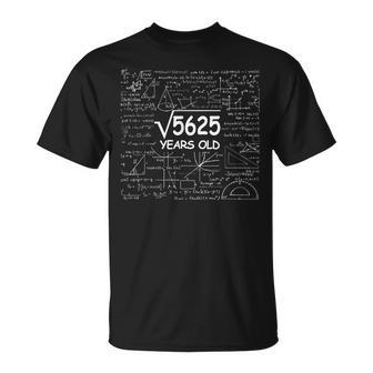 75Th Birthday Gift 75 Years Old Square Root Of 5625 Unisex T-Shirt | Mazezy
