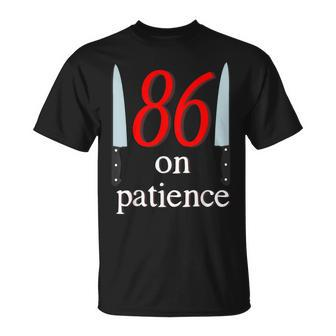 86 On Patience -Kitchen Staff Humor Restaurant Workers T-Shirt | Mazezy