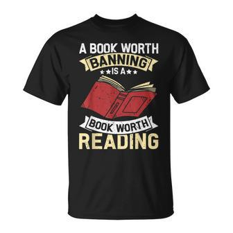A Book Worth Banning Is A Book Worth Reading Funny Book Love Reading Funny Designs Funny Gifts Unisex T-Shirt | Mazezy