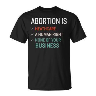 Abortion Is Healthcare A Human Right & None Of Your Business Unisex T-Shirt | Mazezy