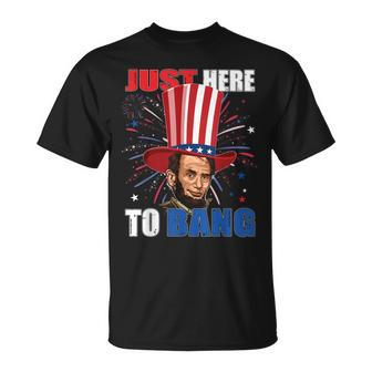 Abraham Lincoln 4Th Of July Just Here To Bang American Flag Unisex T-Shirt | Mazezy