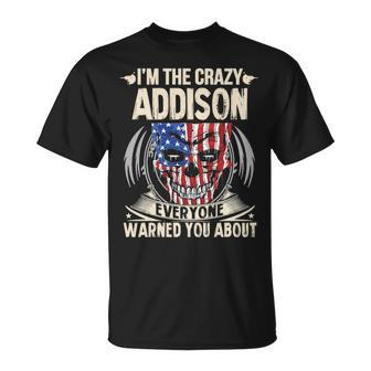 Addison Name Gift Im The Crazy Addison Unisex T-Shirt - Seseable