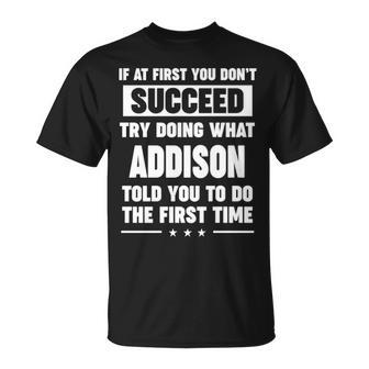 Addison Name Gift What Addison Told You To Do Unisex T-Shirt - Seseable