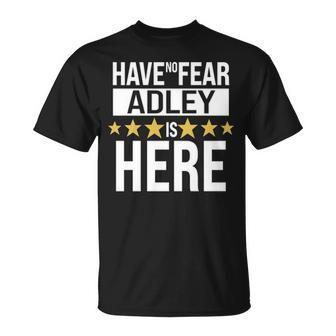 Adley Name Gift Have No Fear Adley Is Here Unisex T-Shirt - Seseable