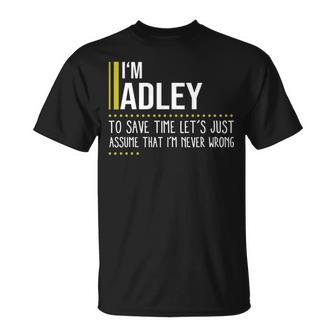 Adley Name Gift Im Adley Im Never Wrong Unisex T-Shirt - Seseable