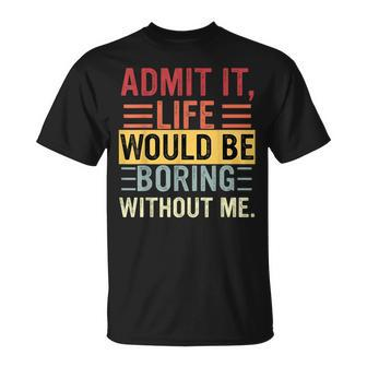 Admit It Life Would Be Boring Without Me Saying Retro T-Shirt | Mazezy