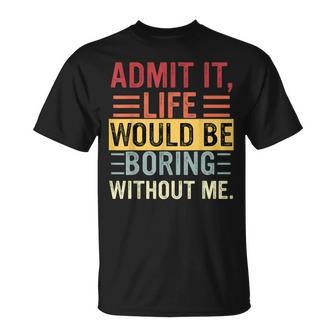 Admit It Life Would Be Boring Without Me Saying Retro T-Shirt - Monsterry