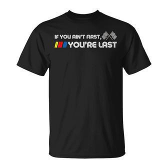If You Ain't First You're Last Motor Racer T-Shirt - Seseable