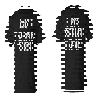 I Ain't Too Hard To Find T-Shirt - Monsterry