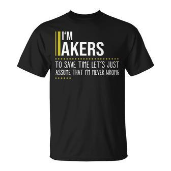 Akers Name Gift Im Akers Im Never Wrong Unisex T-Shirt - Seseable