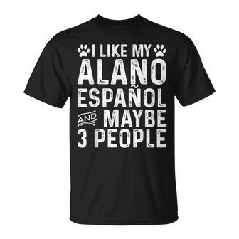 I Like My Alano Espanol And Maybe Spanish Dog Owner T-Shirt | Mazezy UK