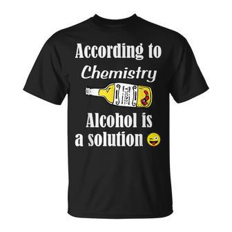 Alcohol Is A Solution - Funny Chemistry - Chem Unisex T-Shirt | Mazezy