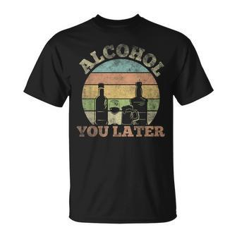 Alcohol You Later Drinking Pun T-Shirt - Seseable
