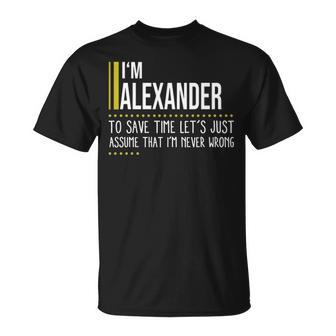 Alexander Name Gift Im Alexander Im Never Wrong Unisex T-Shirt - Seseable