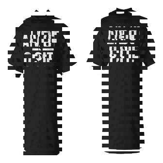 Alive Out Of Spite T-Shirt - Seseable