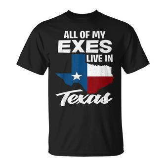 All Of My Exes Live In Texas Funny Texan Gift Texas Funny Designs Gifts And Merchandise Funny Gifts Unisex T-Shirt | Mazezy