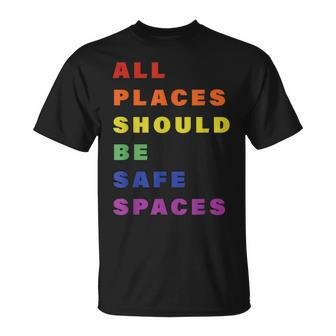 All Place Should Be Safe Spaces Lgbt Gay Transgender Pride Unisex T-Shirt | Mazezy DE