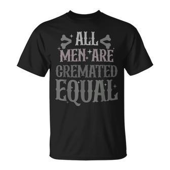 Alls Men Are Cremated Equal Apparel Unisex T-Shirt - Seseable