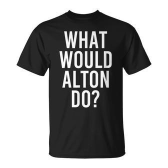 What Would Alton Do Personalized Name Joke Men T-Shirt | Mazezy