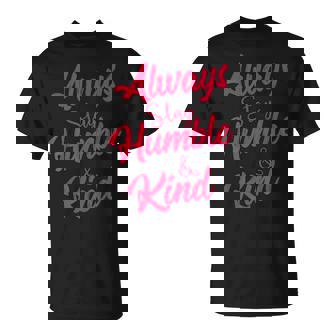 Always Stay Humble And Kind Inspirational Apparel T-shirt - Thegiftio UK