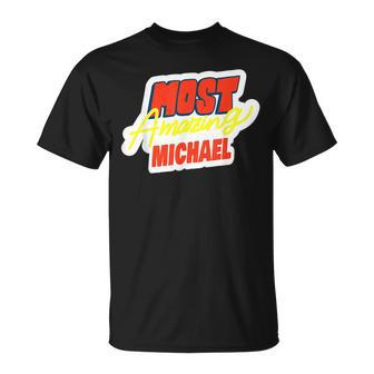 Most Amazing Michael Funny Michael Name Saying Unisex T-Shirt | Mazezy