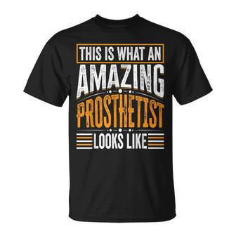This Is What An Amazing Prosthetist Looks Like T-Shirt | Mazezy