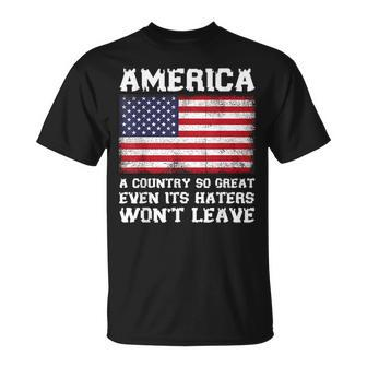America A Country So Great Even Its Haters Wont Leave Funny Unisex T-Shirt | Mazezy