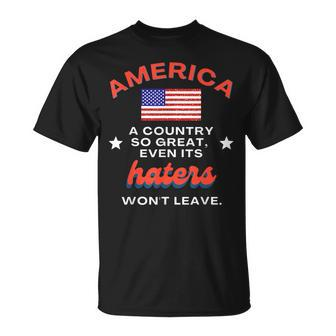 America A Country So Great Even Its Haters Wont Leave Unisex T-Shirt | Mazezy