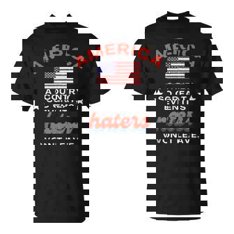 America A Country So Great Even Its Haters Wont Leave Unisex T-Shirt | Mazezy