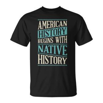 American History Begins With Native History Indigenous Tribe T-Shirt | Mazezy