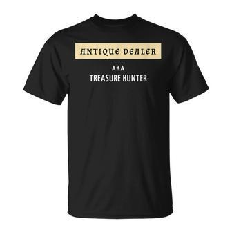 Antique Dealer Aka Treasure Hunter Antique Collector T-Shirt | Mazezy
