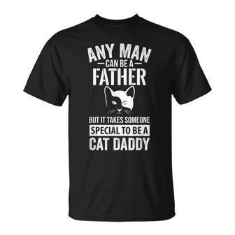 Any Man Can Be A Father Someone Special To Be A Cat Daddy Unisex T-Shirt | Mazezy