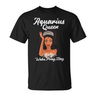 Aquarius Queen Wake Pray Slay T T-Shirt | Mazezy